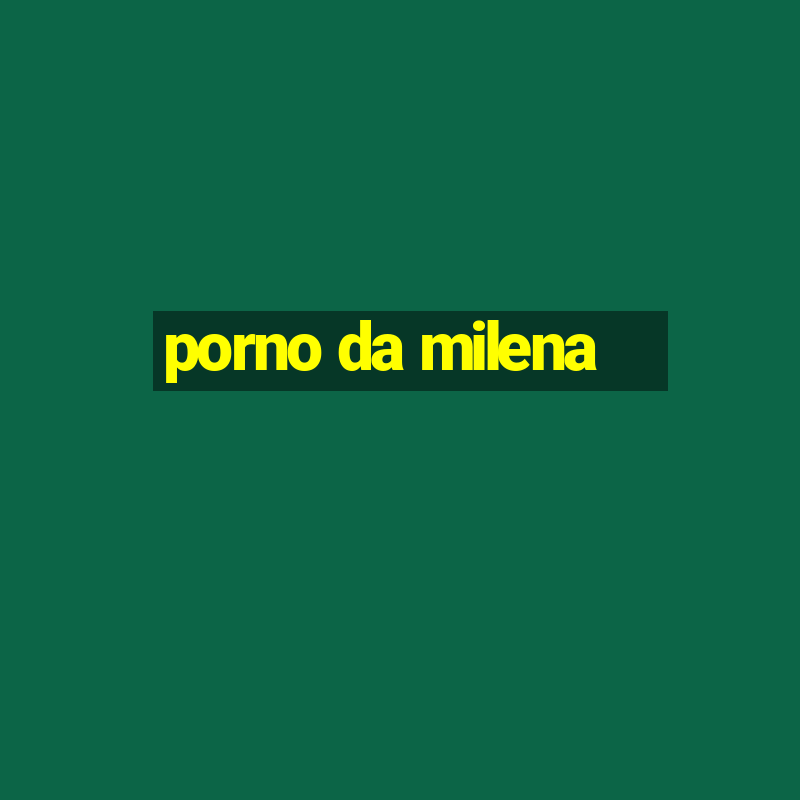 porno da milena