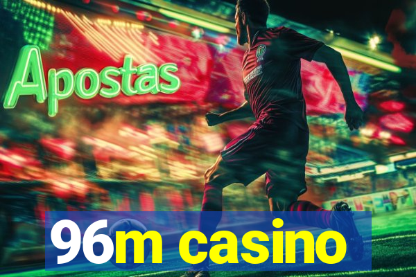 96m casino