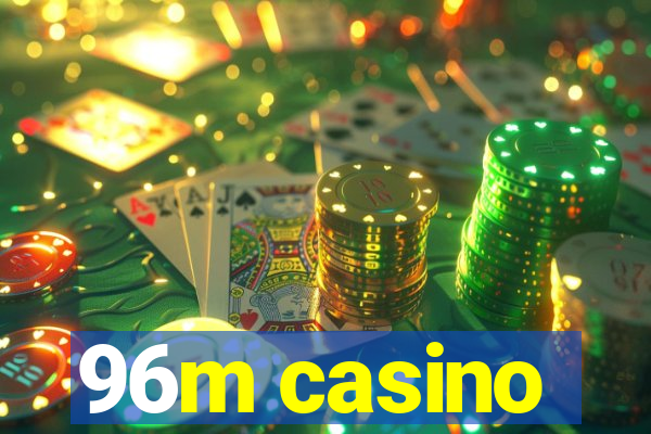 96m casino