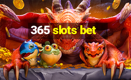 365 slots bet