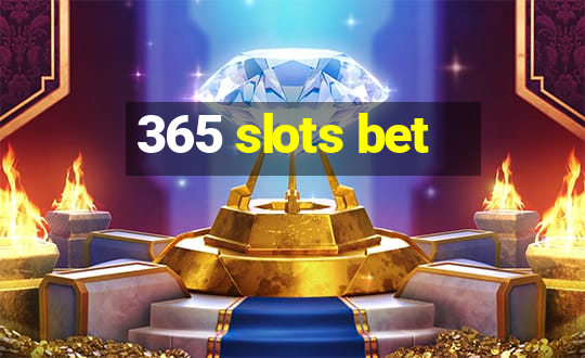 365 slots bet