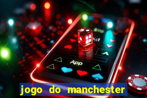 jogo do manchester city: onde assistir