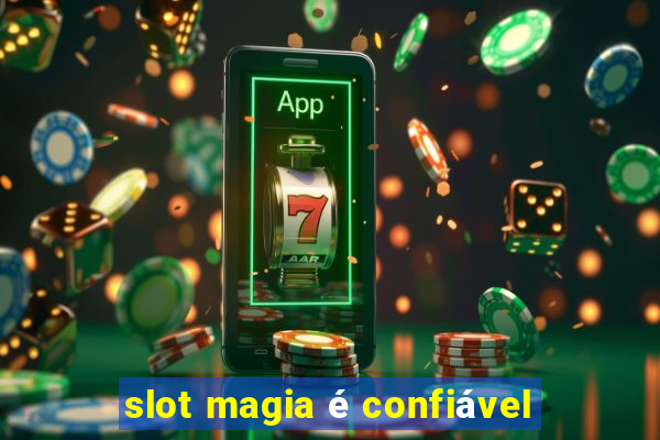 slot magia é confiável