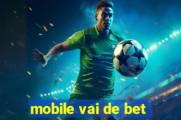 mobile vai de bet