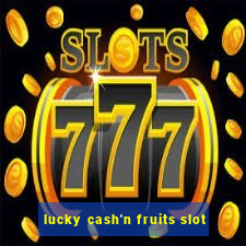 lucky cash'n fruits slot