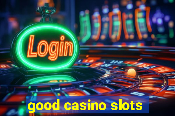 good casino slots