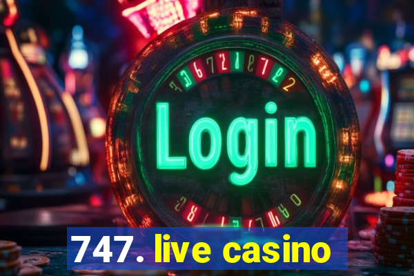 747. live casino