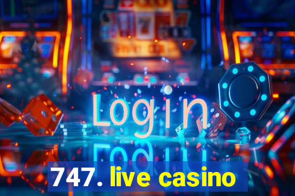 747. live casino