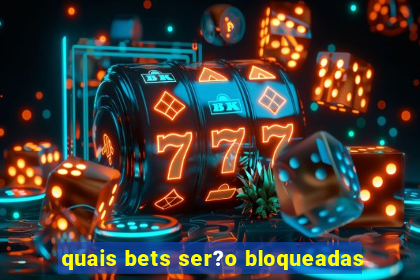 quais bets ser?o bloqueadas