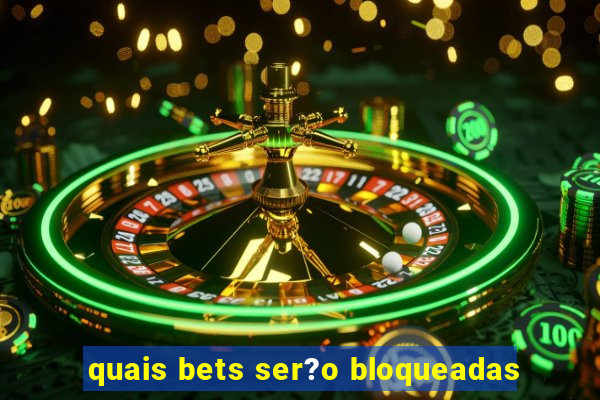 quais bets ser?o bloqueadas