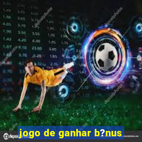 jogo de ganhar b?nus