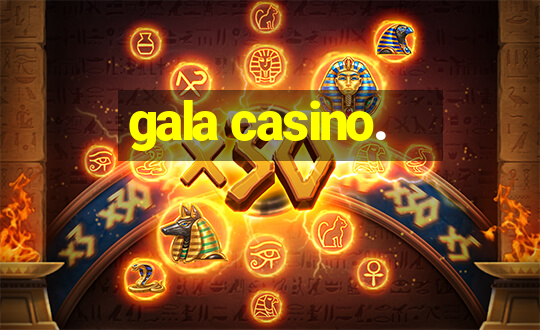 gala casino.