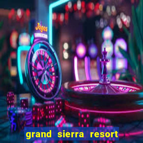 grand sierra resort casino reno nv