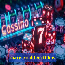 mare e cal tem filhos