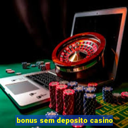 bonus sem deposito casino