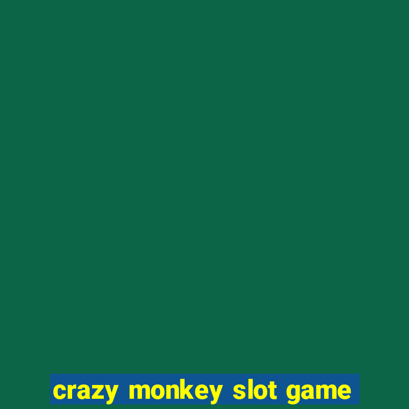 crazy monkey slot game