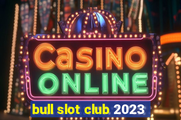 bull slot club 2023