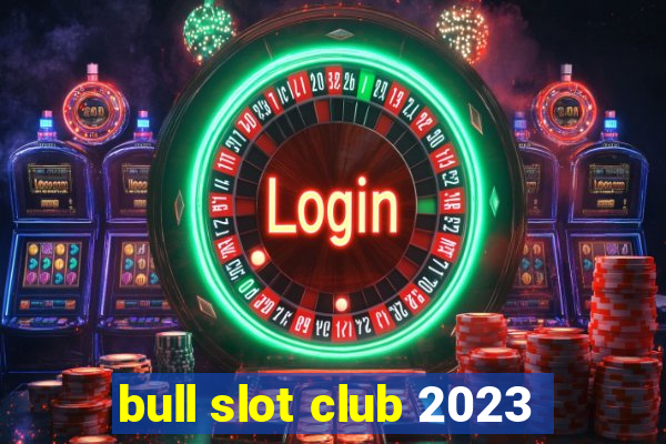 bull slot club 2023