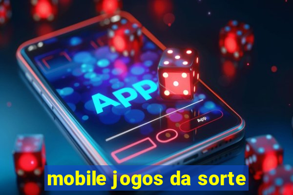 mobile jogos da sorte