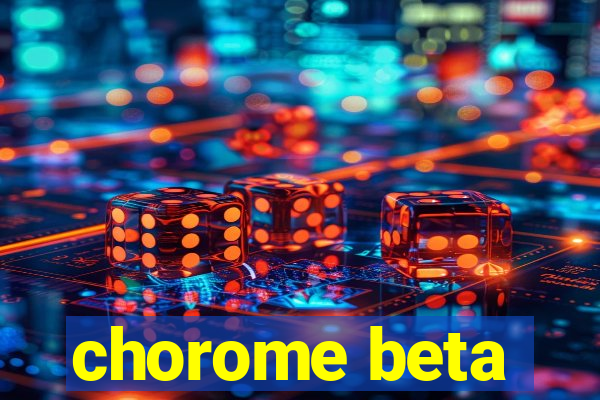 chorome beta