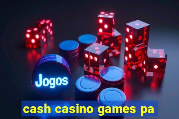 cash casino games pa