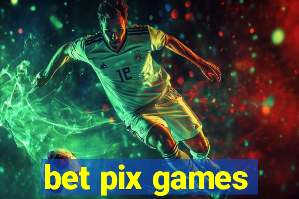 bet pix games