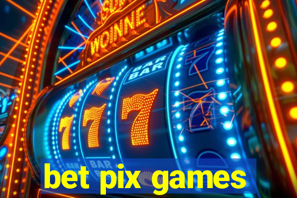 bet pix games