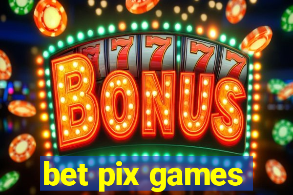 bet pix games