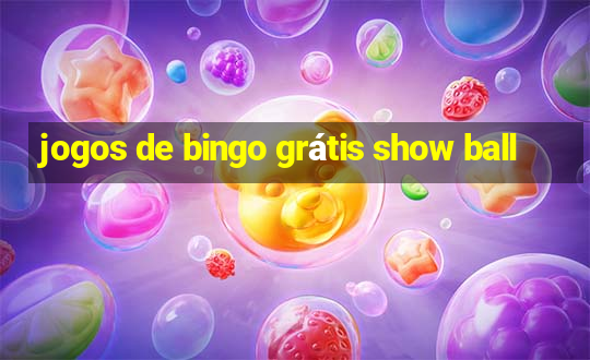 jogos de bingo grátis show ball