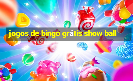 jogos de bingo grátis show ball