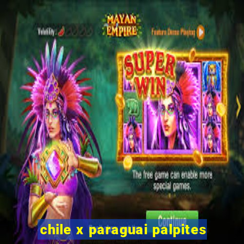 chile x paraguai palpites