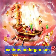 casinos mohegan sun