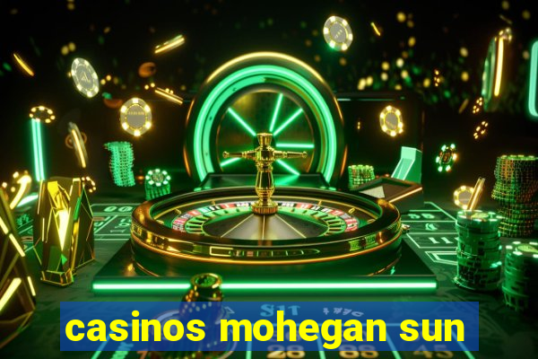 casinos mohegan sun