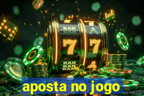 aposta no jogo