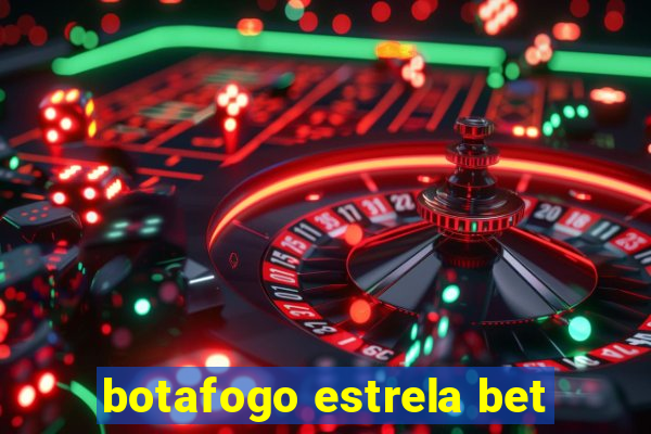 botafogo estrela bet