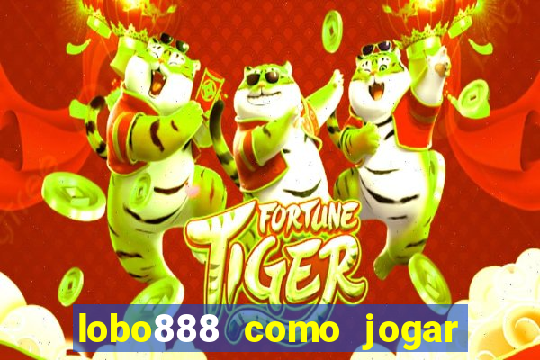 lobo888 como jogar fortune tiger