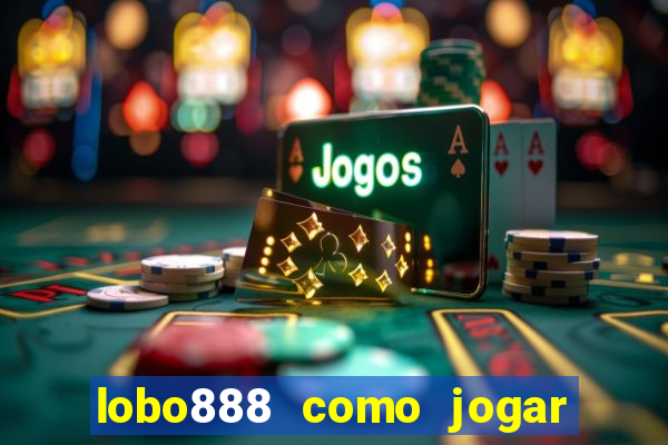 lobo888 como jogar fortune tiger