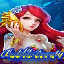 como usar bonus da vai de bet