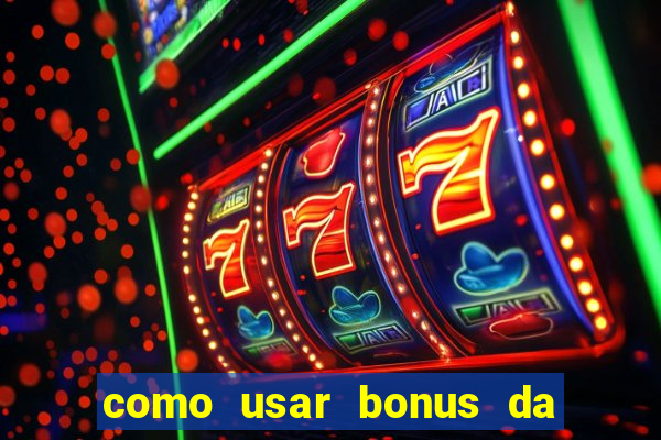 como usar bonus da vai de bet