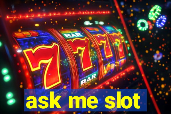 ask me slot