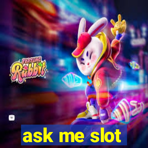 ask me slot