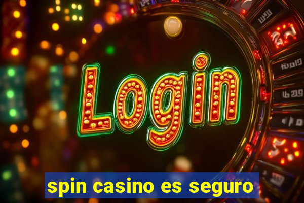 spin casino es seguro