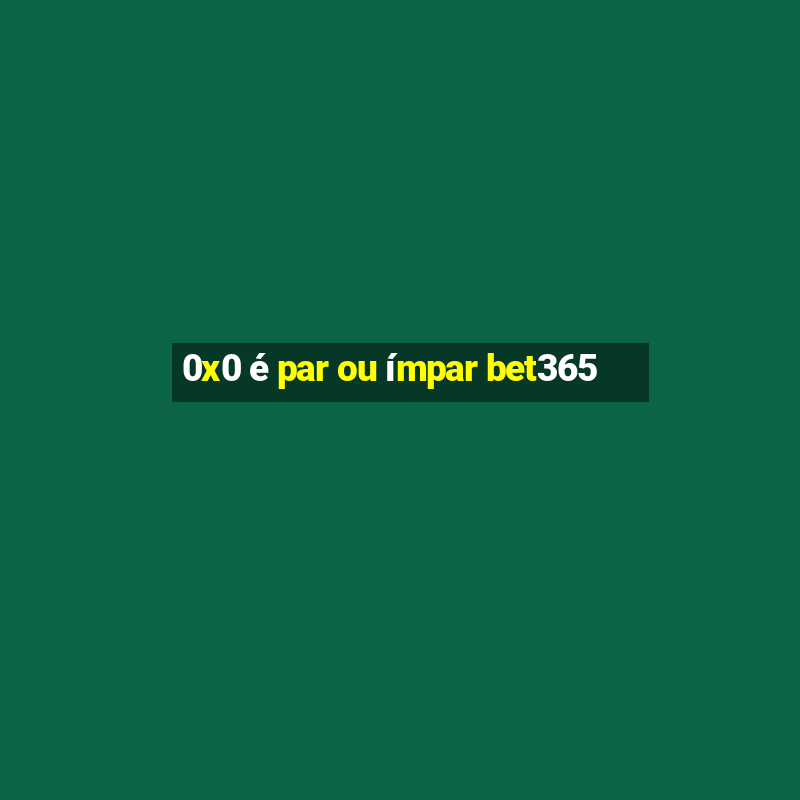 0x0 é par ou ímpar bet365