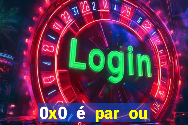 0x0 é par ou ímpar bet365