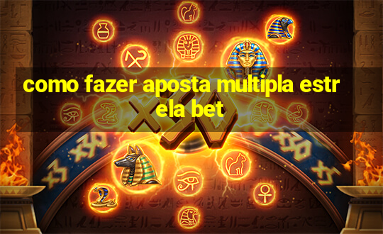 como fazer aposta multipla estrela bet