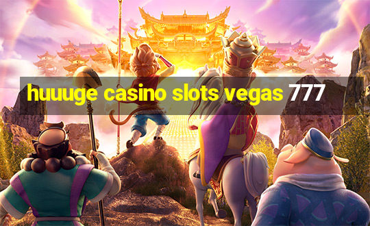 huuuge casino slots vegas 777