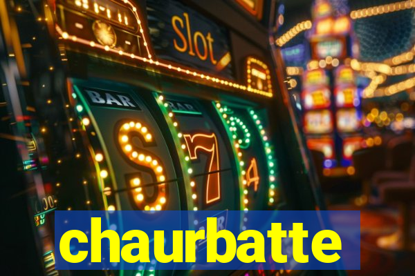 chaurbatte