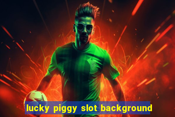 lucky piggy slot background