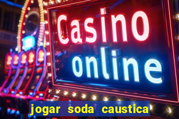 jogar soda caustica no ralo