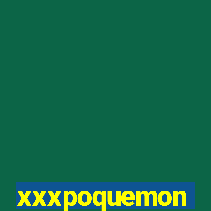 xxxpoquemon